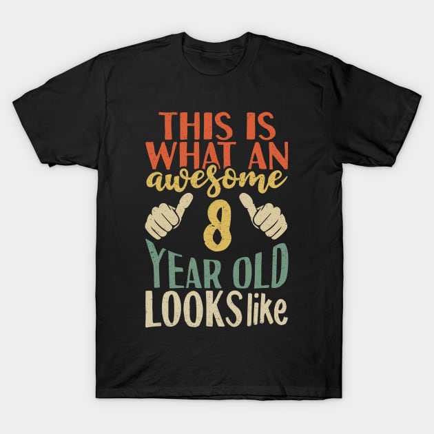 This is What an Awesome 8 Year Old Look T-Shirt by Tesszero